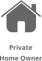 Click HERE if a Private Home Owner